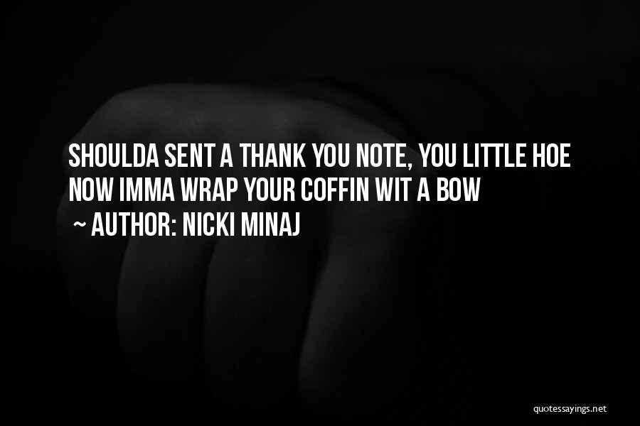 Nicki Minaj Quotes: Shoulda Sent A Thank You Note, You Little Hoe Now Imma Wrap Your Coffin Wit A Bow