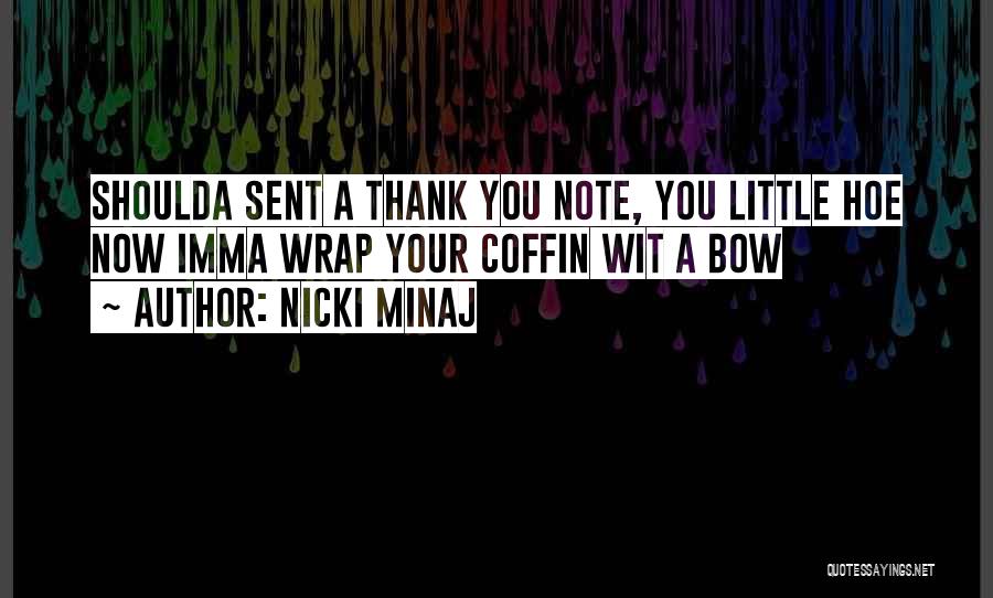 Nicki Minaj Quotes: Shoulda Sent A Thank You Note, You Little Hoe Now Imma Wrap Your Coffin Wit A Bow