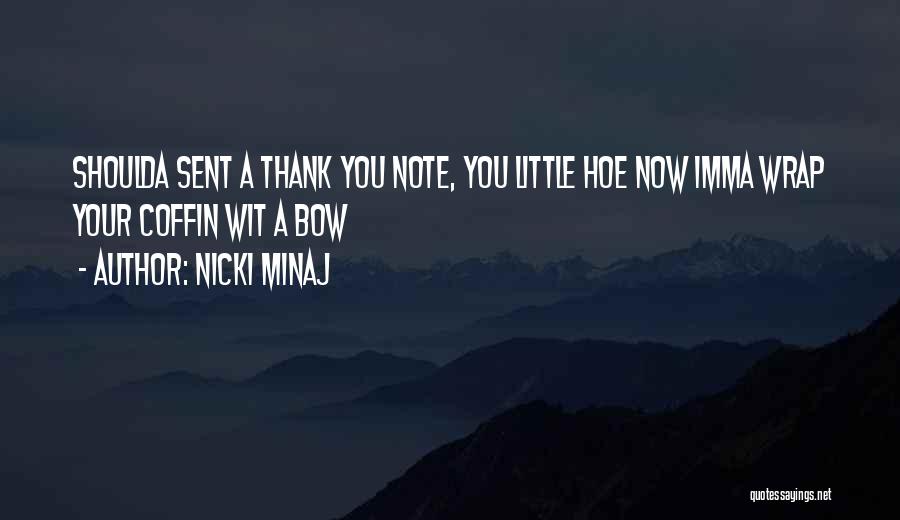 Nicki Minaj Quotes: Shoulda Sent A Thank You Note, You Little Hoe Now Imma Wrap Your Coffin Wit A Bow