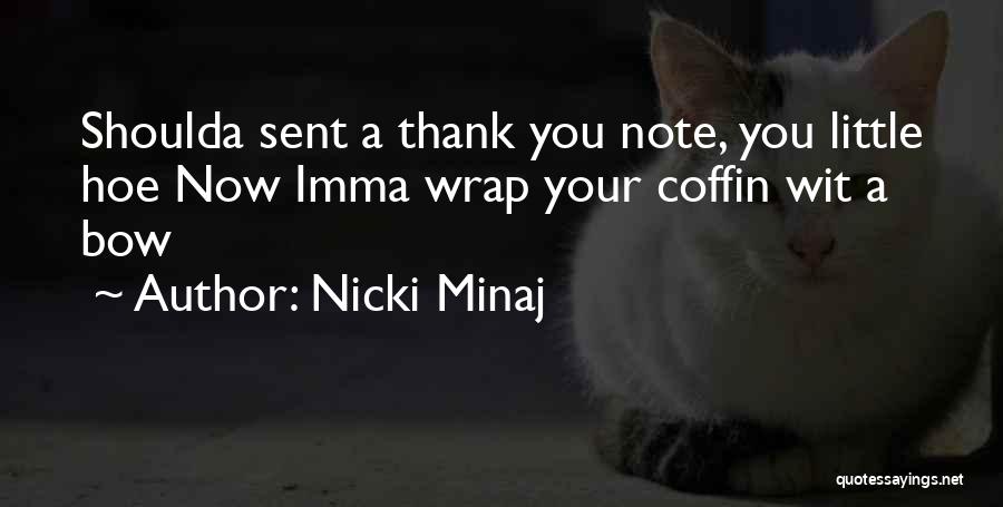 Nicki Minaj Quotes: Shoulda Sent A Thank You Note, You Little Hoe Now Imma Wrap Your Coffin Wit A Bow