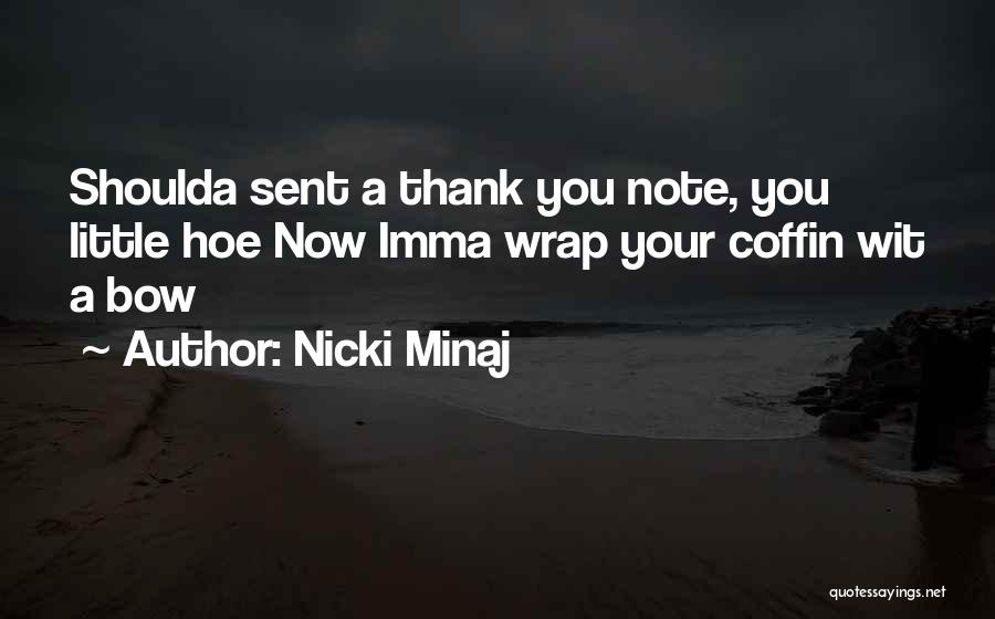 Nicki Minaj Quotes: Shoulda Sent A Thank You Note, You Little Hoe Now Imma Wrap Your Coffin Wit A Bow