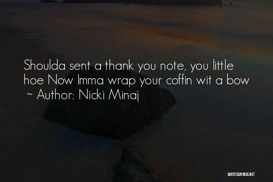 Nicki Minaj Quotes: Shoulda Sent A Thank You Note, You Little Hoe Now Imma Wrap Your Coffin Wit A Bow