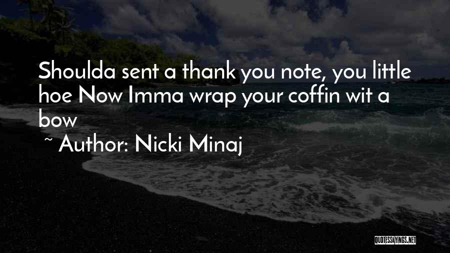 Nicki Minaj Quotes: Shoulda Sent A Thank You Note, You Little Hoe Now Imma Wrap Your Coffin Wit A Bow