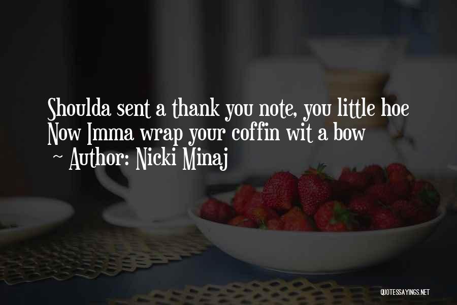 Nicki Minaj Quotes: Shoulda Sent A Thank You Note, You Little Hoe Now Imma Wrap Your Coffin Wit A Bow