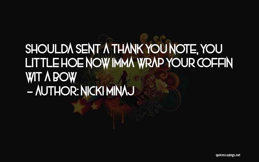 Nicki Minaj Quotes: Shoulda Sent A Thank You Note, You Little Hoe Now Imma Wrap Your Coffin Wit A Bow