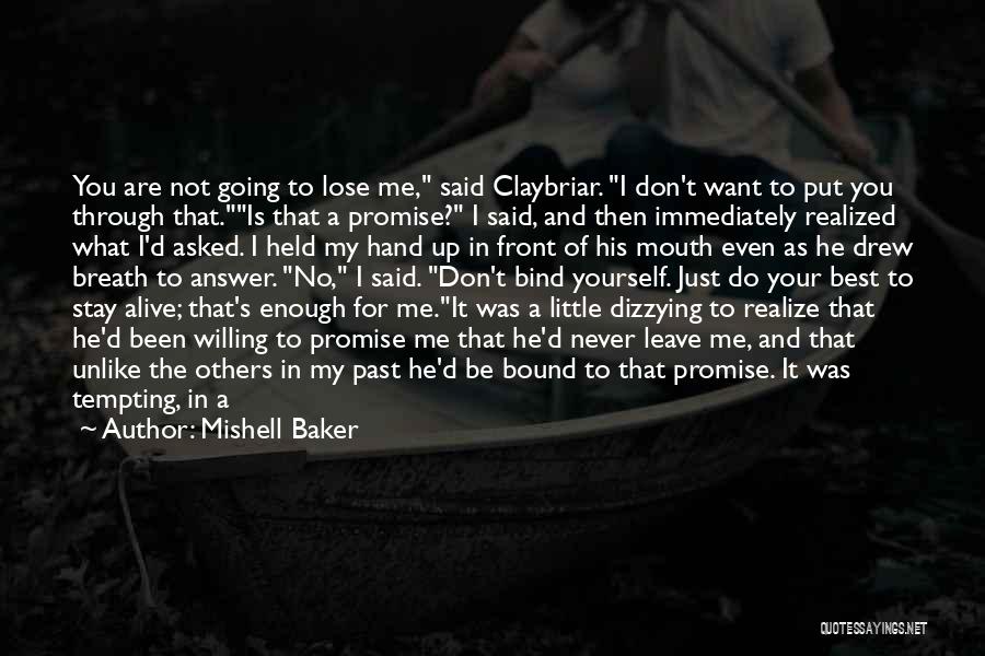 Mishell Baker Quotes: You Are Not Going To Lose Me, Said Claybriar. I Don't Want To Put You Through That.is That A Promise?