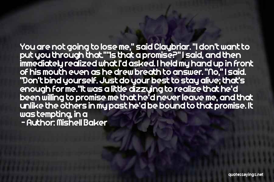 Mishell Baker Quotes: You Are Not Going To Lose Me, Said Claybriar. I Don't Want To Put You Through That.is That A Promise?