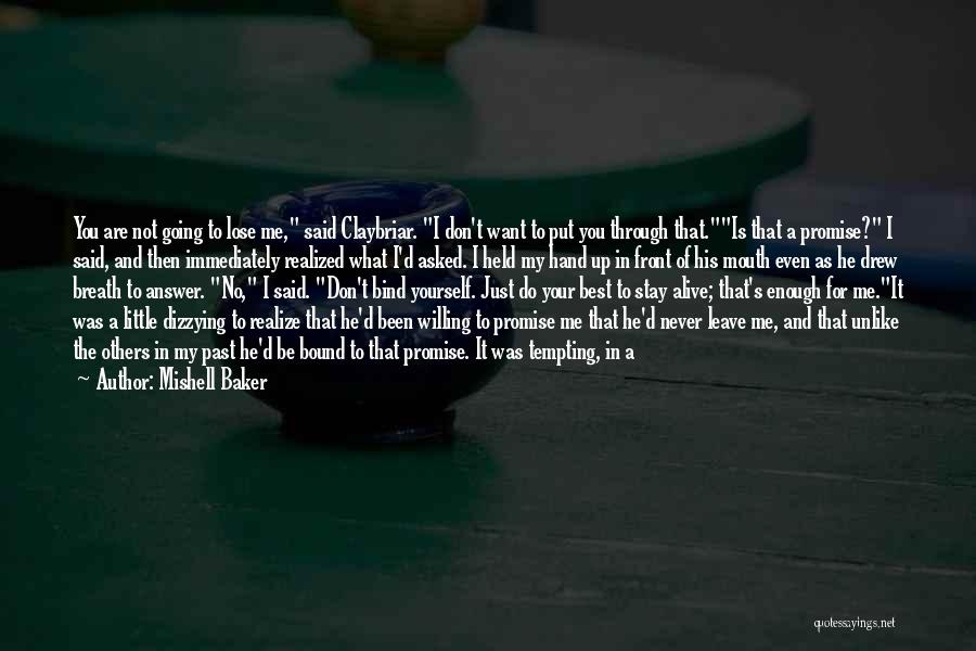 Mishell Baker Quotes: You Are Not Going To Lose Me, Said Claybriar. I Don't Want To Put You Through That.is That A Promise?