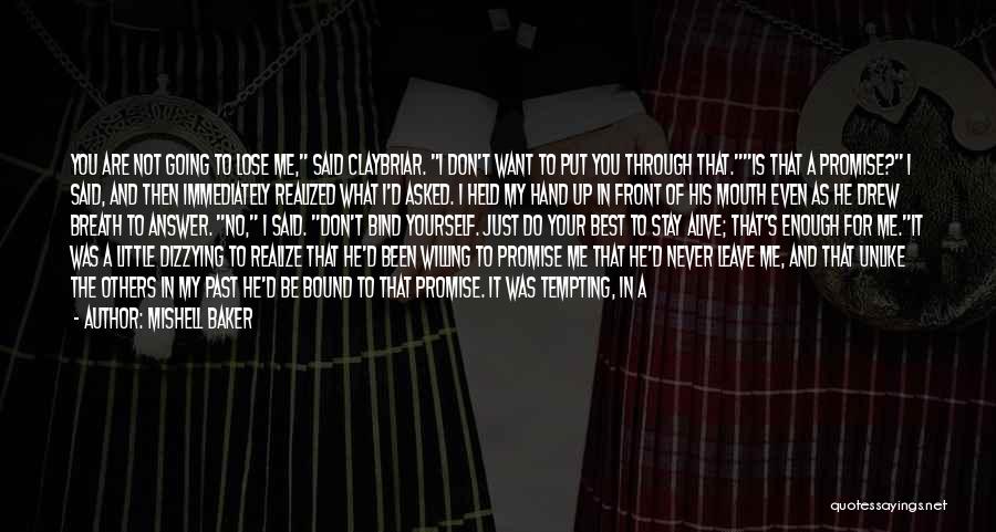 Mishell Baker Quotes: You Are Not Going To Lose Me, Said Claybriar. I Don't Want To Put You Through That.is That A Promise?