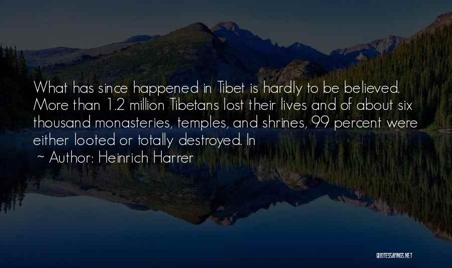 Heinrich Harrer Quotes: What Has Since Happened In Tibet Is Hardly To Be Believed. More Than 1.2 Million Tibetans Lost Their Lives And