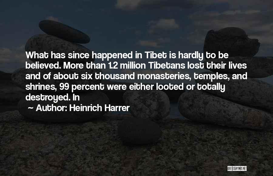 Heinrich Harrer Quotes: What Has Since Happened In Tibet Is Hardly To Be Believed. More Than 1.2 Million Tibetans Lost Their Lives And