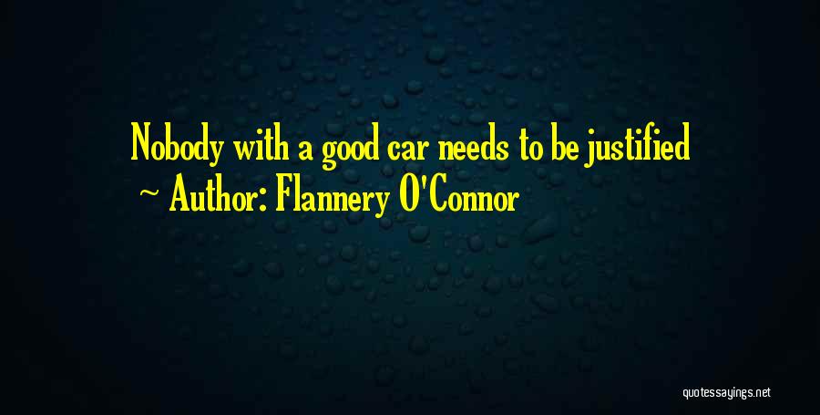 Flannery O'Connor Quotes: Nobody With A Good Car Needs To Be Justified