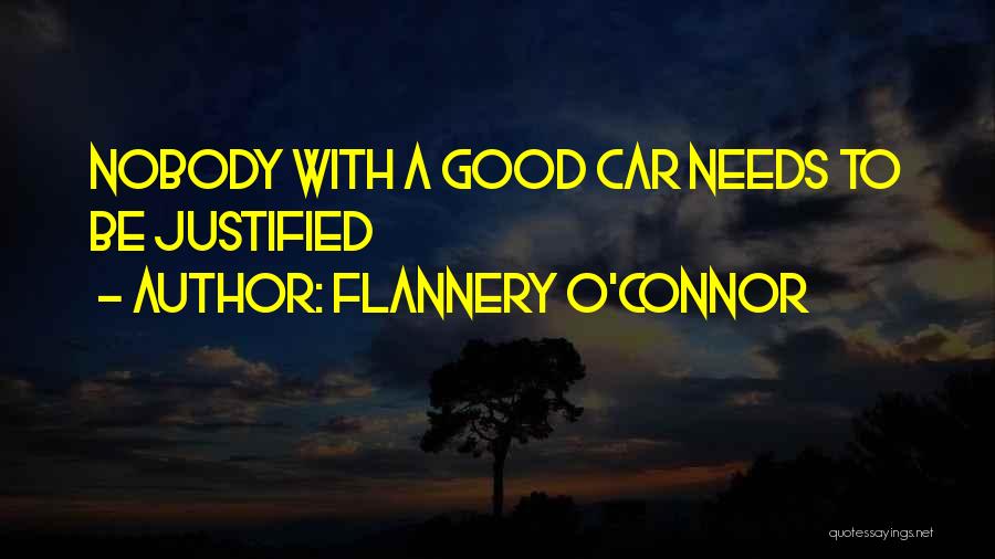 Flannery O'Connor Quotes: Nobody With A Good Car Needs To Be Justified