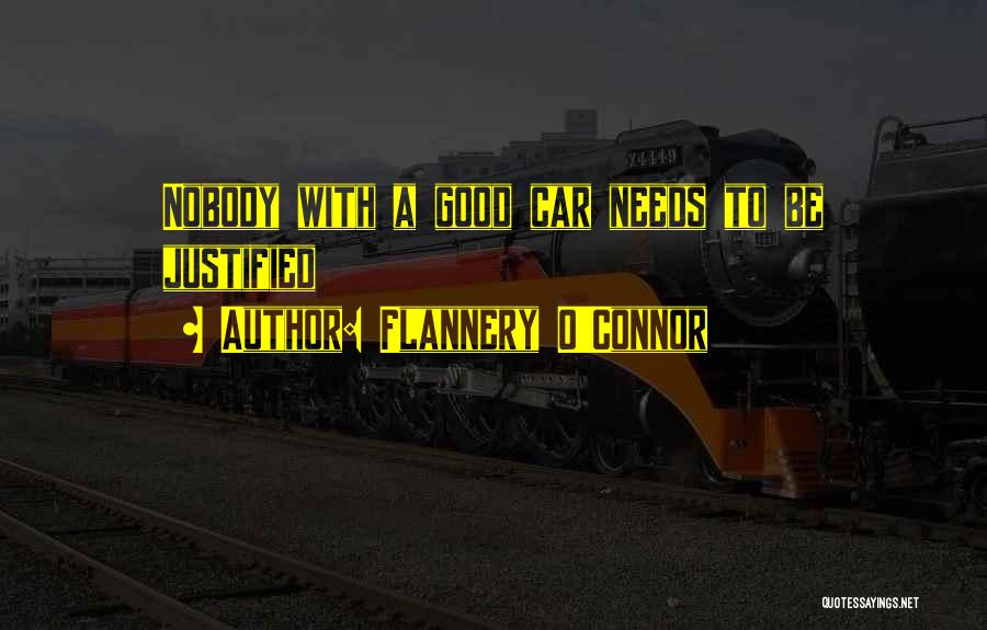 Flannery O'Connor Quotes: Nobody With A Good Car Needs To Be Justified