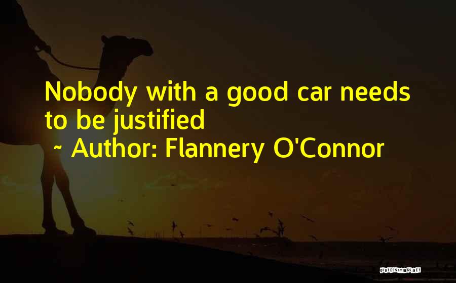Flannery O'Connor Quotes: Nobody With A Good Car Needs To Be Justified