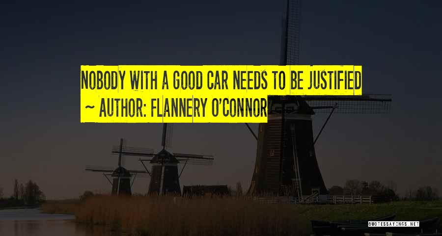 Flannery O'Connor Quotes: Nobody With A Good Car Needs To Be Justified