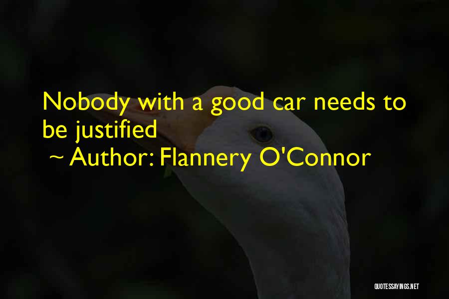 Flannery O'Connor Quotes: Nobody With A Good Car Needs To Be Justified