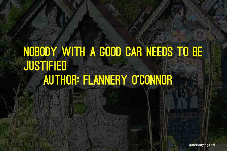 Flannery O'Connor Quotes: Nobody With A Good Car Needs To Be Justified