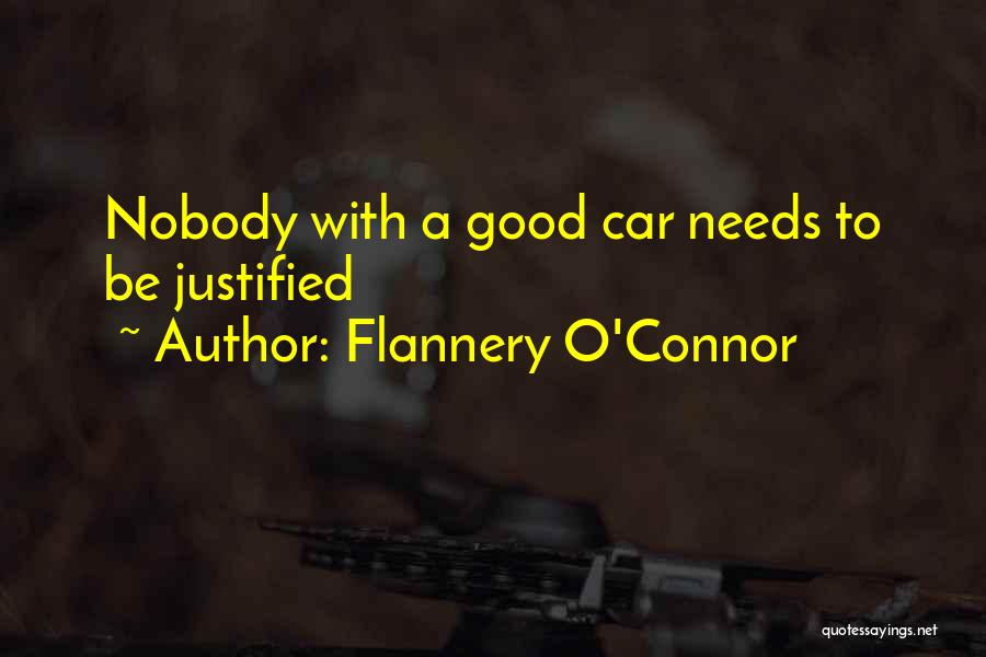 Flannery O'Connor Quotes: Nobody With A Good Car Needs To Be Justified