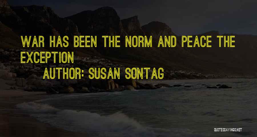 Susan Sontag Quotes: War Has Been The Norm And Peace The Exception