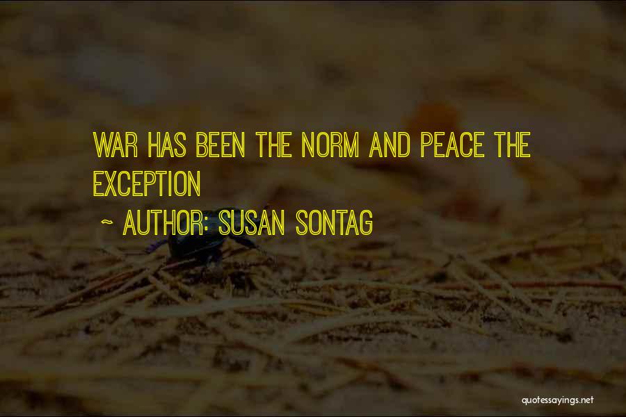 Susan Sontag Quotes: War Has Been The Norm And Peace The Exception