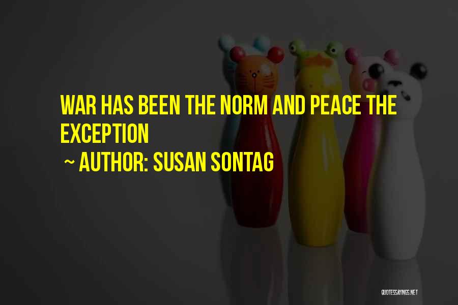 Susan Sontag Quotes: War Has Been The Norm And Peace The Exception