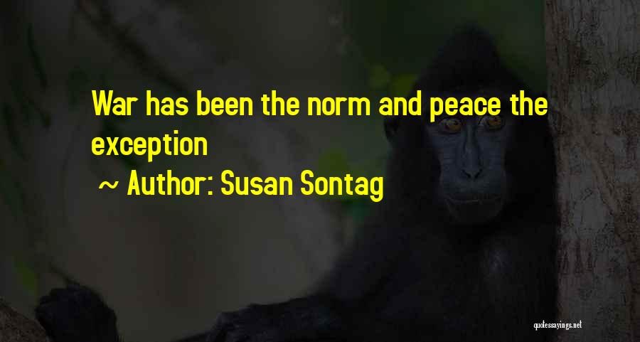 Susan Sontag Quotes: War Has Been The Norm And Peace The Exception