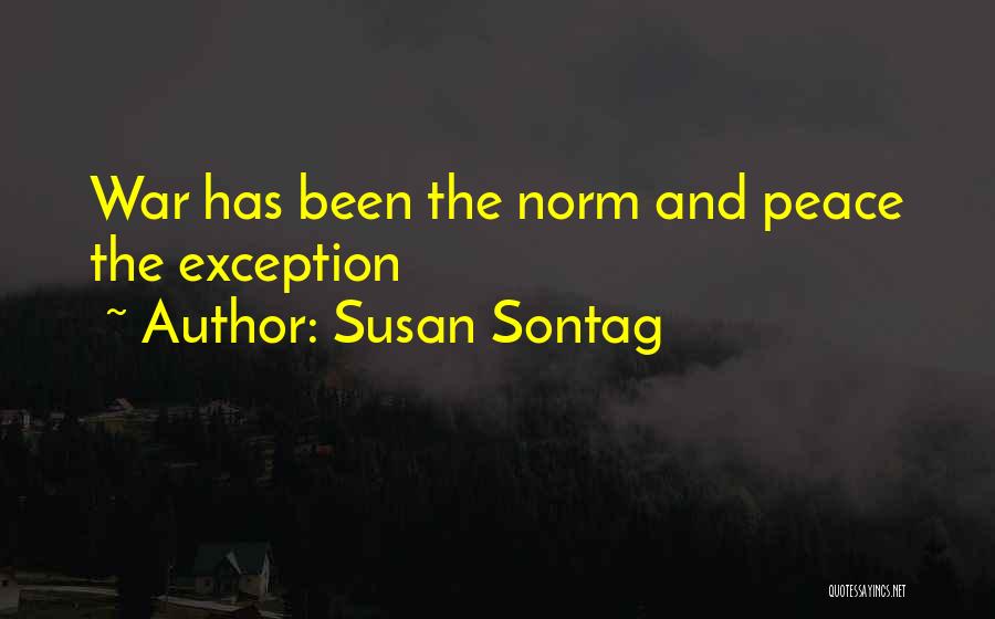 Susan Sontag Quotes: War Has Been The Norm And Peace The Exception