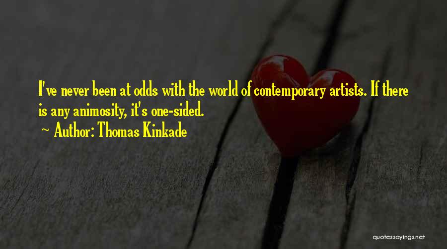 Thomas Kinkade Quotes: I've Never Been At Odds With The World Of Contemporary Artists. If There Is Any Animosity, It's One-sided.