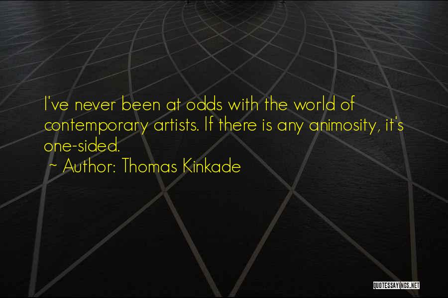 Thomas Kinkade Quotes: I've Never Been At Odds With The World Of Contemporary Artists. If There Is Any Animosity, It's One-sided.