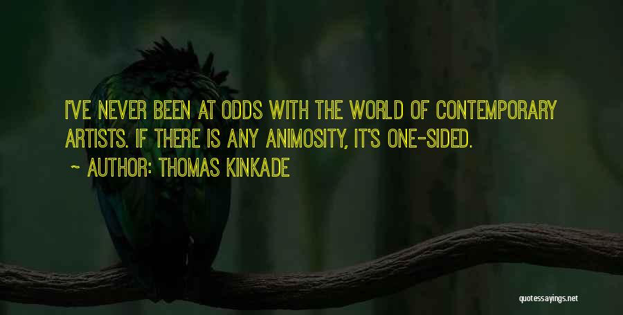 Thomas Kinkade Quotes: I've Never Been At Odds With The World Of Contemporary Artists. If There Is Any Animosity, It's One-sided.