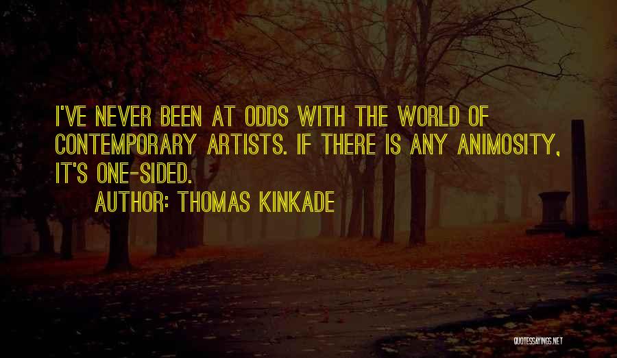 Thomas Kinkade Quotes: I've Never Been At Odds With The World Of Contemporary Artists. If There Is Any Animosity, It's One-sided.