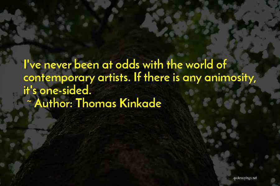 Thomas Kinkade Quotes: I've Never Been At Odds With The World Of Contemporary Artists. If There Is Any Animosity, It's One-sided.