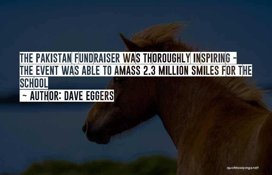 Dave Eggers Quotes: The Pakistan Fundraiser Was Thoroughly Inspiring - The Event Was Able To Amass 2.3 Million Smiles For The School