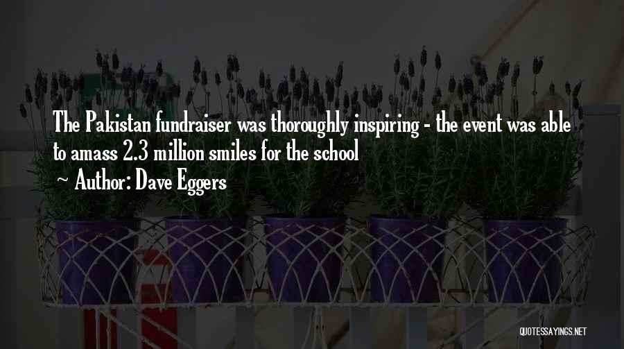 Dave Eggers Quotes: The Pakistan Fundraiser Was Thoroughly Inspiring - The Event Was Able To Amass 2.3 Million Smiles For The School