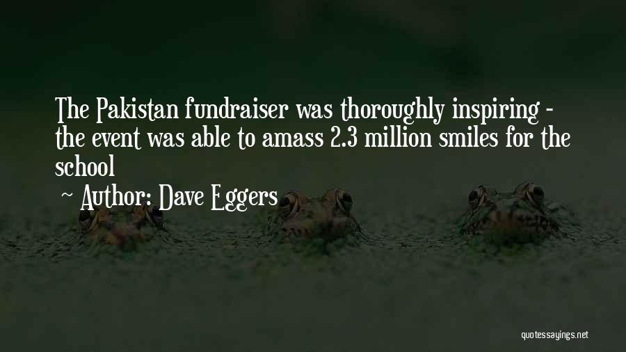Dave Eggers Quotes: The Pakistan Fundraiser Was Thoroughly Inspiring - The Event Was Able To Amass 2.3 Million Smiles For The School