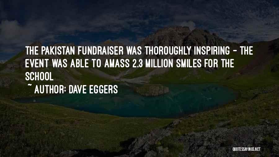 Dave Eggers Quotes: The Pakistan Fundraiser Was Thoroughly Inspiring - The Event Was Able To Amass 2.3 Million Smiles For The School