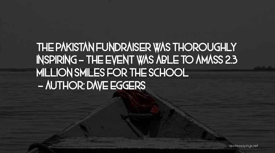 Dave Eggers Quotes: The Pakistan Fundraiser Was Thoroughly Inspiring - The Event Was Able To Amass 2.3 Million Smiles For The School