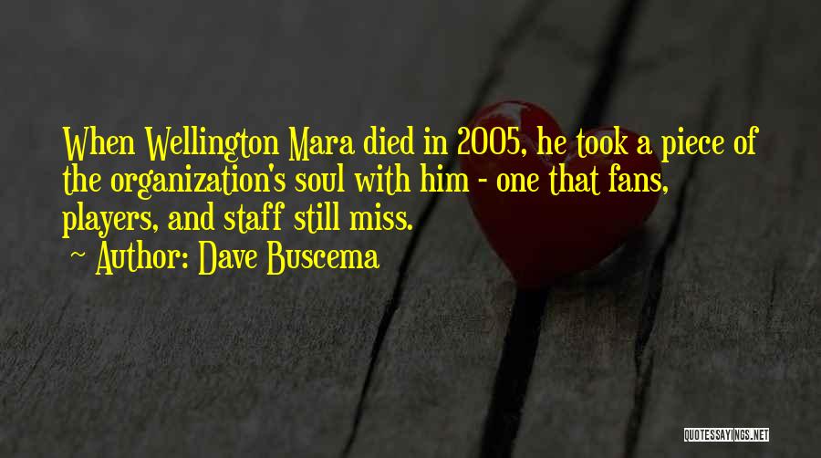 Dave Buscema Quotes: When Wellington Mara Died In 2005, He Took A Piece Of The Organization's Soul With Him - One That Fans,