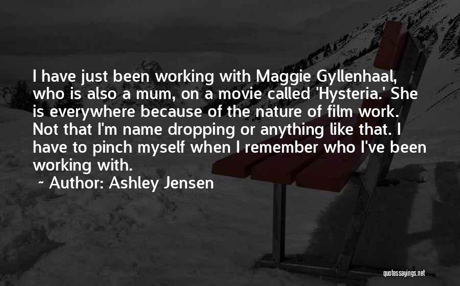 Ashley Jensen Quotes: I Have Just Been Working With Maggie Gyllenhaal, Who Is Also A Mum, On A Movie Called 'hysteria.' She Is