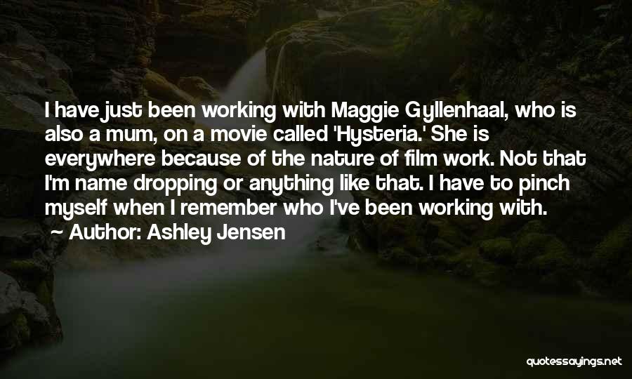 Ashley Jensen Quotes: I Have Just Been Working With Maggie Gyllenhaal, Who Is Also A Mum, On A Movie Called 'hysteria.' She Is