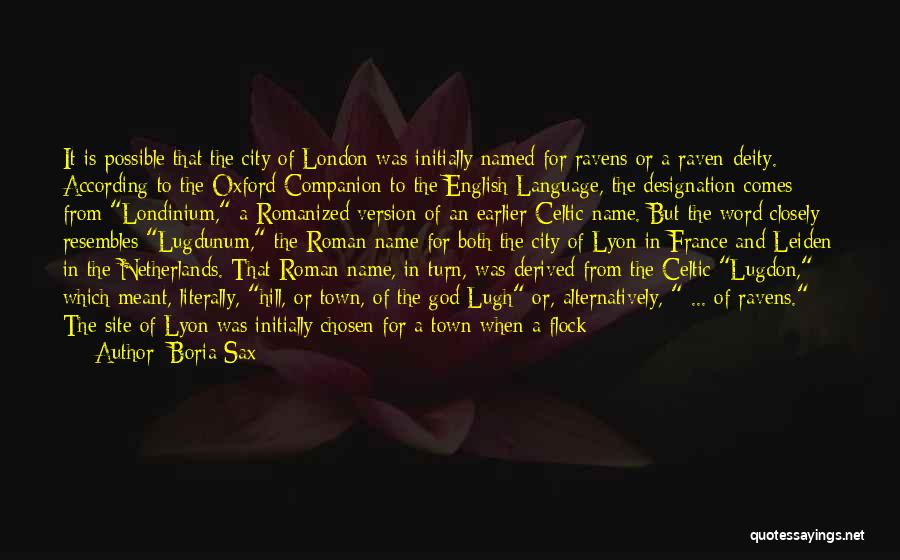 Boria Sax Quotes: It Is Possible That The City Of London Was Initially Named For Ravens Or A Raven-deity. According To The Oxford