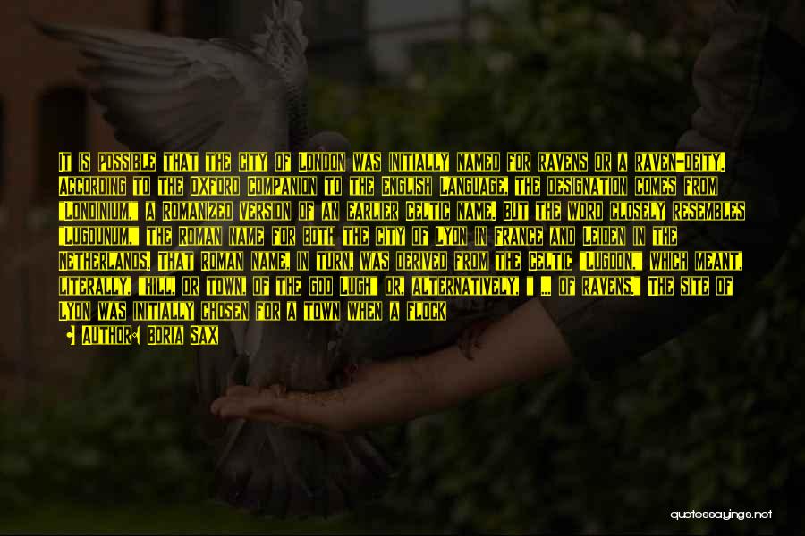 Boria Sax Quotes: It Is Possible That The City Of London Was Initially Named For Ravens Or A Raven-deity. According To The Oxford