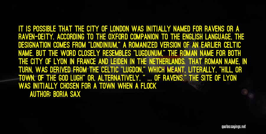 Boria Sax Quotes: It Is Possible That The City Of London Was Initially Named For Ravens Or A Raven-deity. According To The Oxford