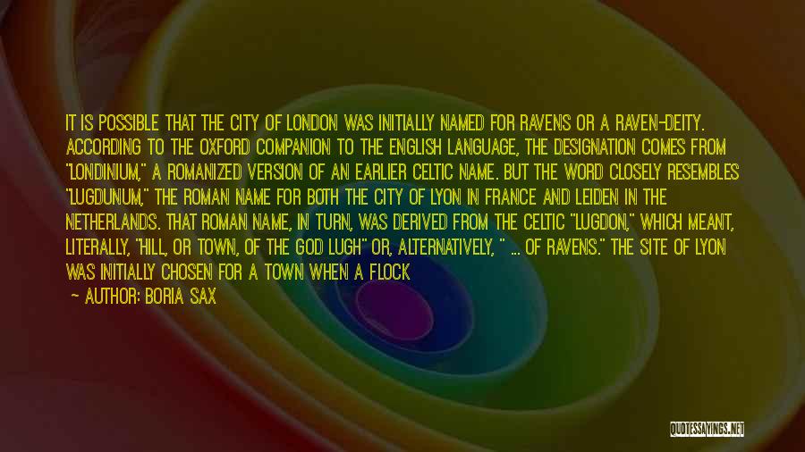 Boria Sax Quotes: It Is Possible That The City Of London Was Initially Named For Ravens Or A Raven-deity. According To The Oxford