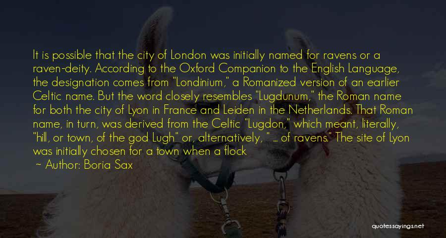 Boria Sax Quotes: It Is Possible That The City Of London Was Initially Named For Ravens Or A Raven-deity. According To The Oxford