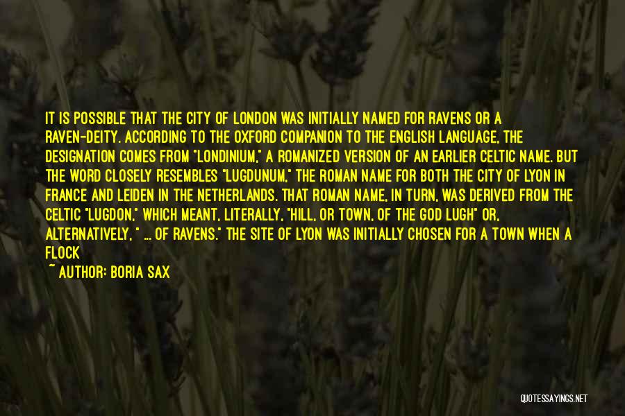 Boria Sax Quotes: It Is Possible That The City Of London Was Initially Named For Ravens Or A Raven-deity. According To The Oxford