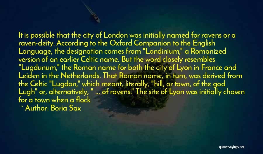 Boria Sax Quotes: It Is Possible That The City Of London Was Initially Named For Ravens Or A Raven-deity. According To The Oxford