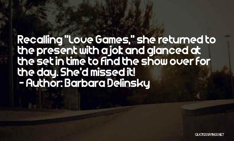 Barbara Delinsky Quotes: Recalling Love Games, She Returned To The Present With A Jolt And Glanced At The Set In Time To Find