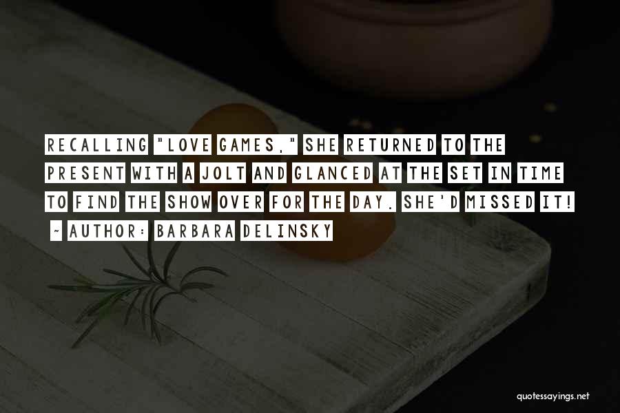 Barbara Delinsky Quotes: Recalling Love Games, She Returned To The Present With A Jolt And Glanced At The Set In Time To Find